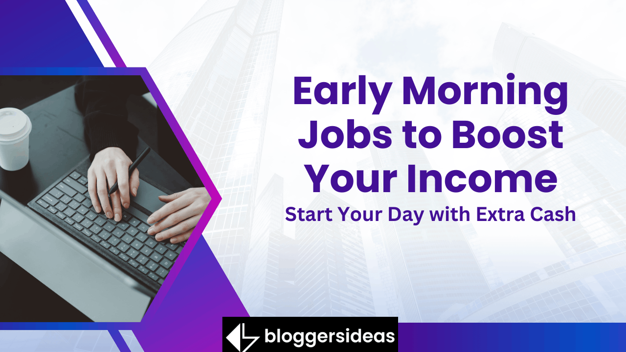 Early Morning Jobs to Boost Your Income