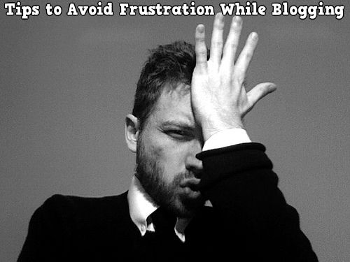 Tips to Avoid Frustration While Blogging