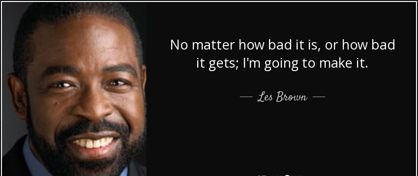 Les Brown Net Worth- No matter how bad it is or how bad it gets, I’m going to make it