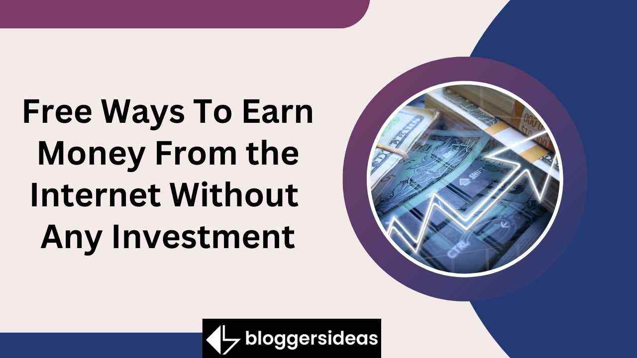 Free Ways To Earn Money From the Internet Without Any Investment