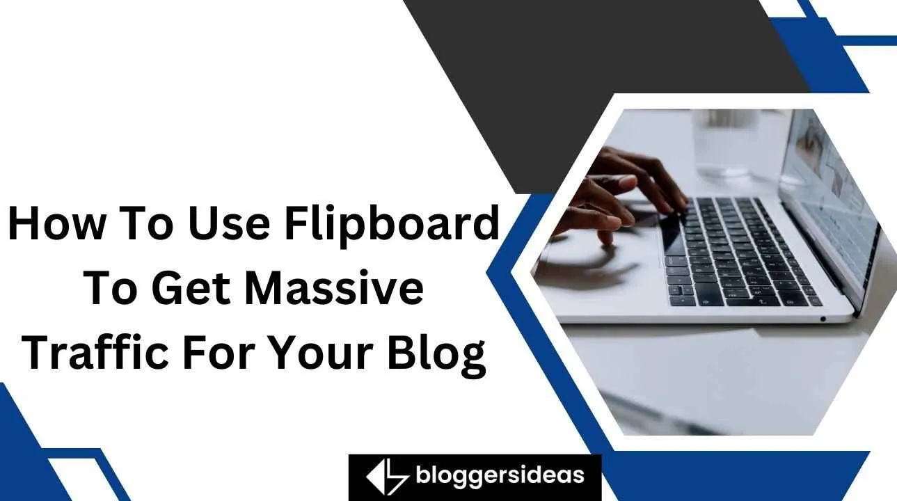 How To Use Flipboard To Get Massive Traffic For Your Blog