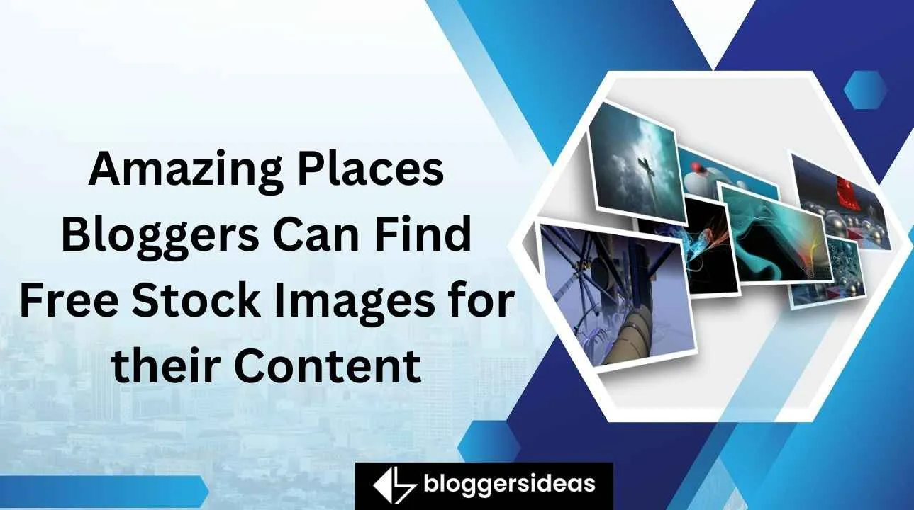 Amazing Places Bloggers Can Find Free Stock Images for their Content