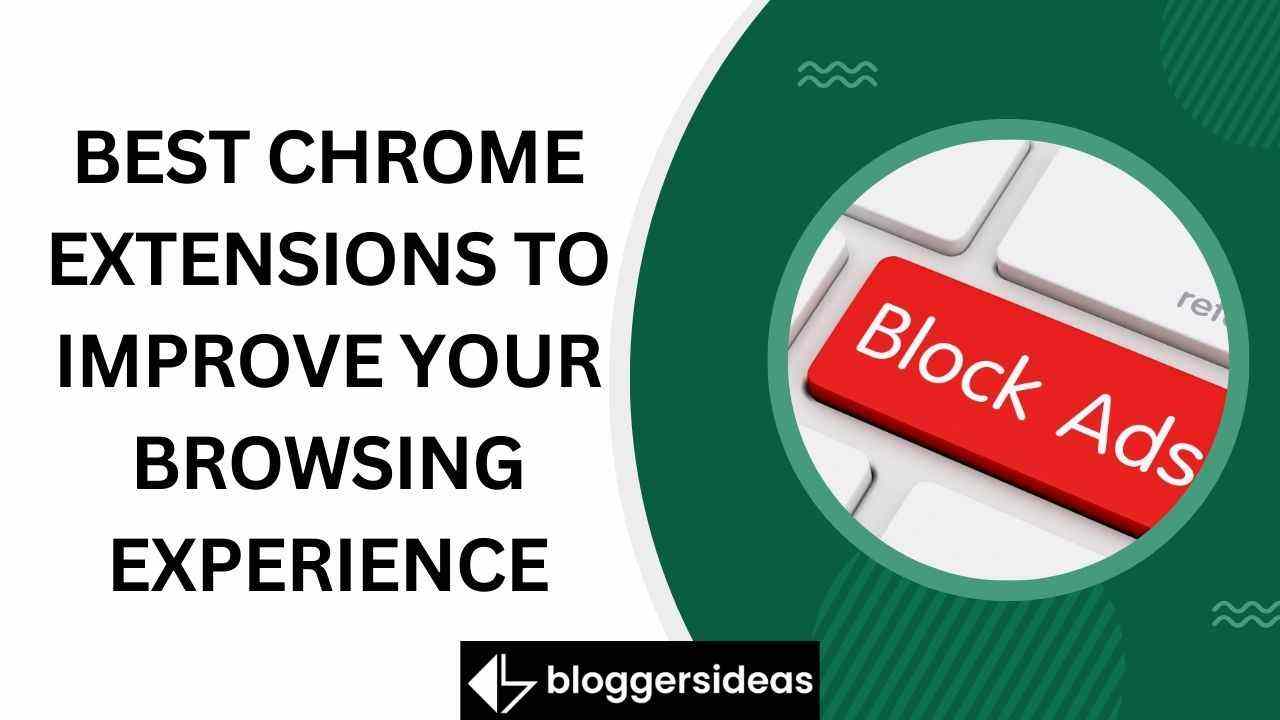 Best Chrome Extensions to Improve Your Browsing Experience