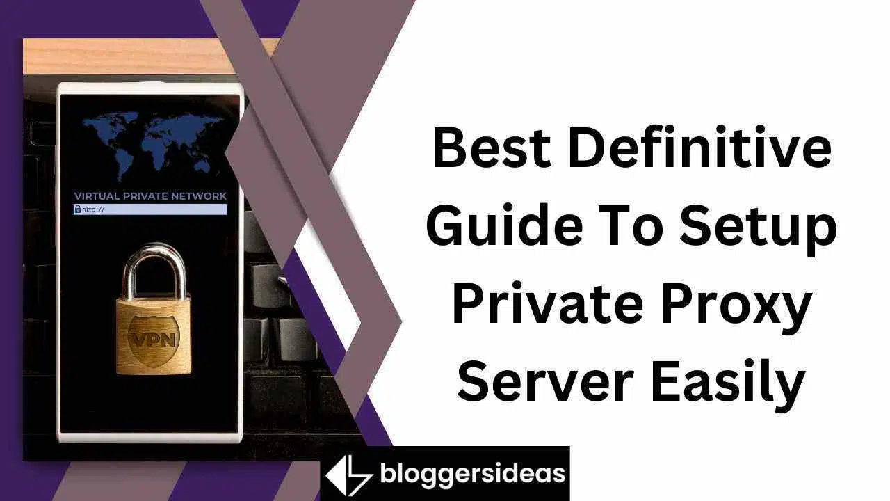 Best Definitive Guide To Setup Private Proxy Server Easily