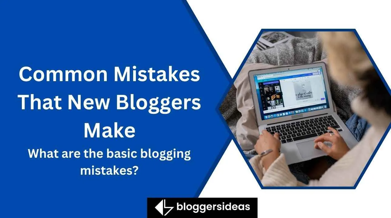 Common Mistakes That New Bloggers Make