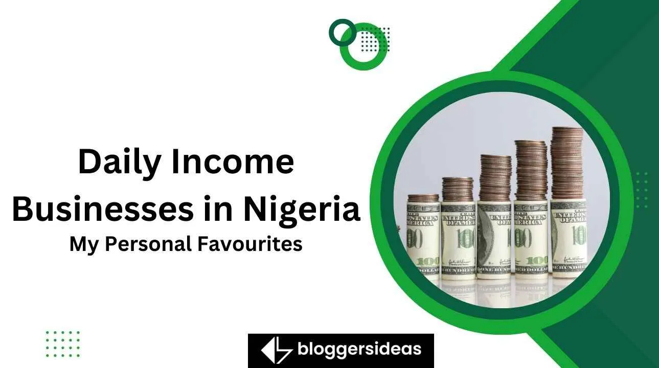 Daily Income Businesses in Nigeria My Personal Favourites