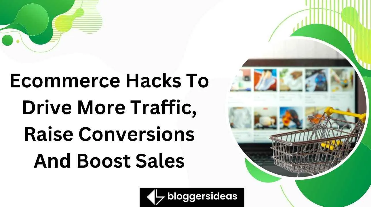 Ecommerce Hacks To Drive More Traffic, Raise Conversions And Boost Sales