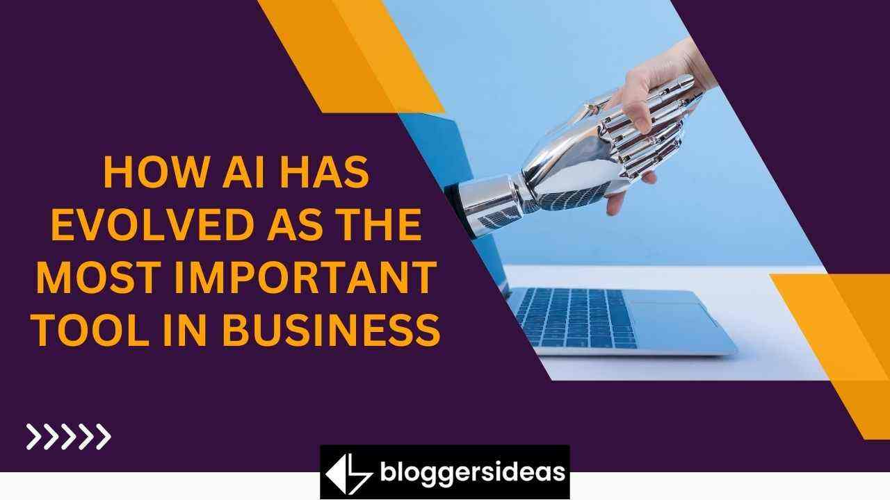 How AI Has Evolved As The Most Important Tool In Business