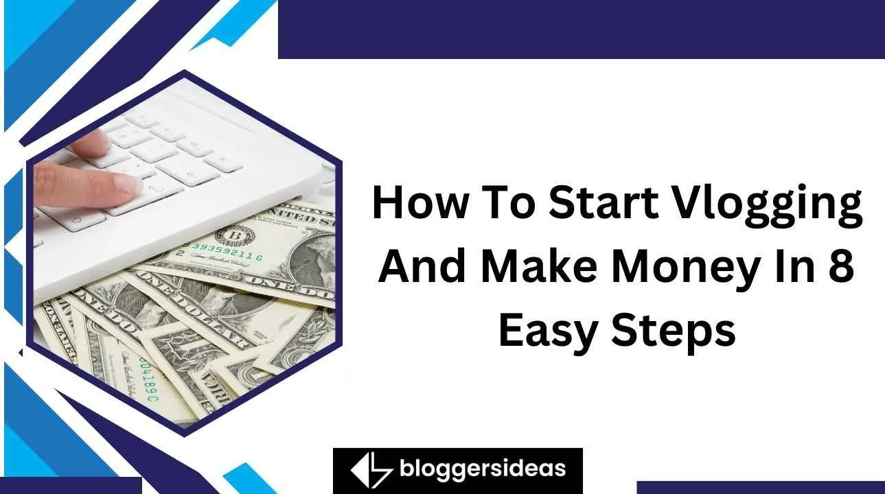 How To Start Vlogging And Make Money In 8 Easy Steps