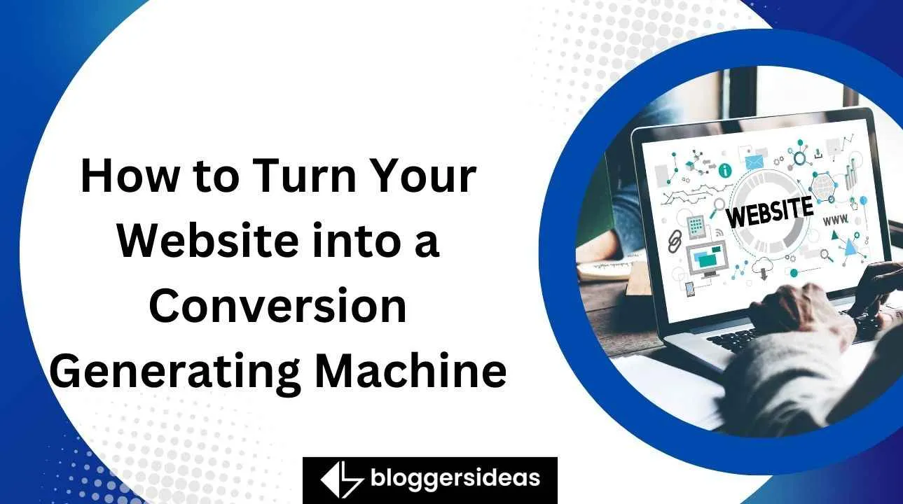 How to Turn Your Website into a Conversion Generating Machine