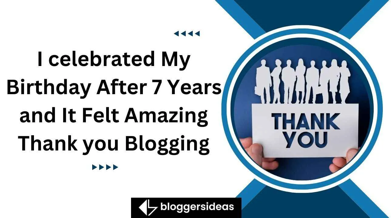 I celebrated My Birthday After 7 Years and It Felt Amazing Thank you Blogging