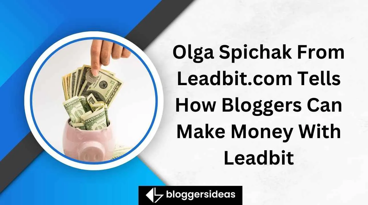 Olga Spichak From Leadbit.com Tells How Bloggers Can Make Money With Leadbit