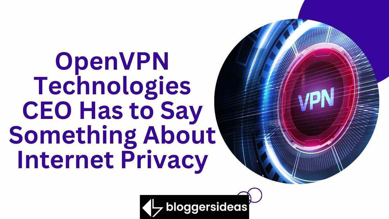OpenVPN Technologies CEO Has to Say Something About Internet Privacy