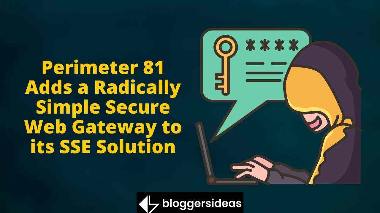 Perimeter 81 Adds a Radically Simple Secure Web Gateway to its SSE Solution
