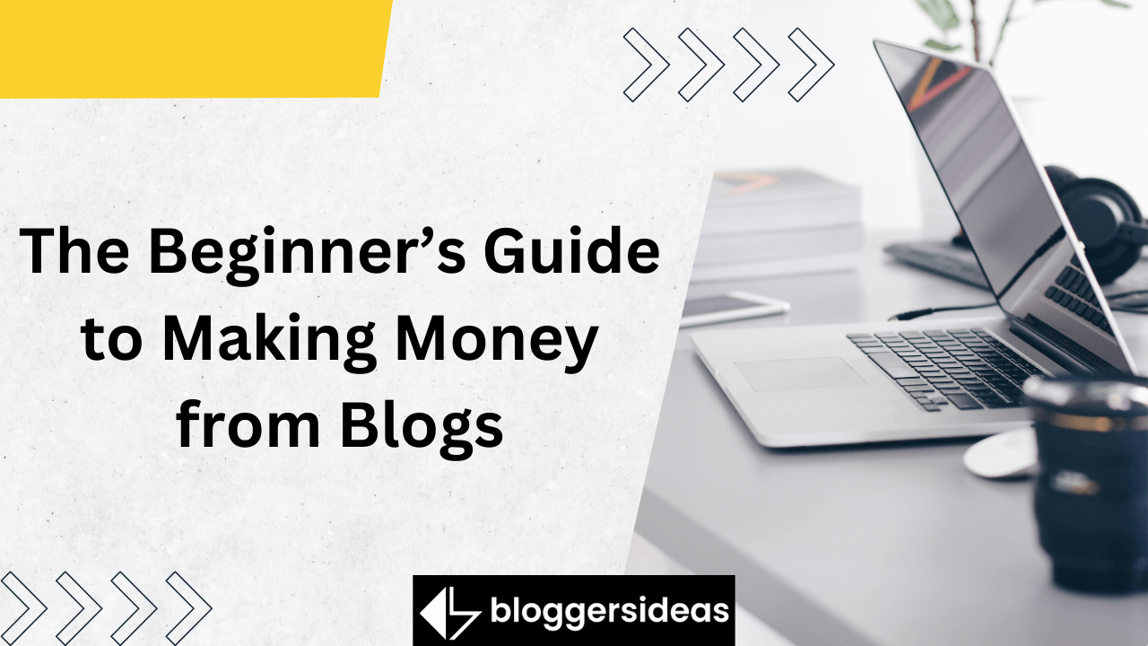 The Beginner’s Guide to Making Money from Blogs