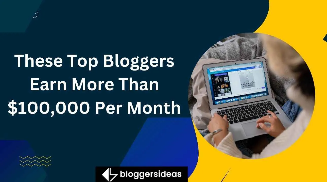 These Top Bloggers Earn More Than $100,000 Per Month