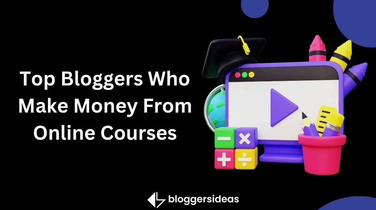 Top Bloggers Who Make Money From Online Courses