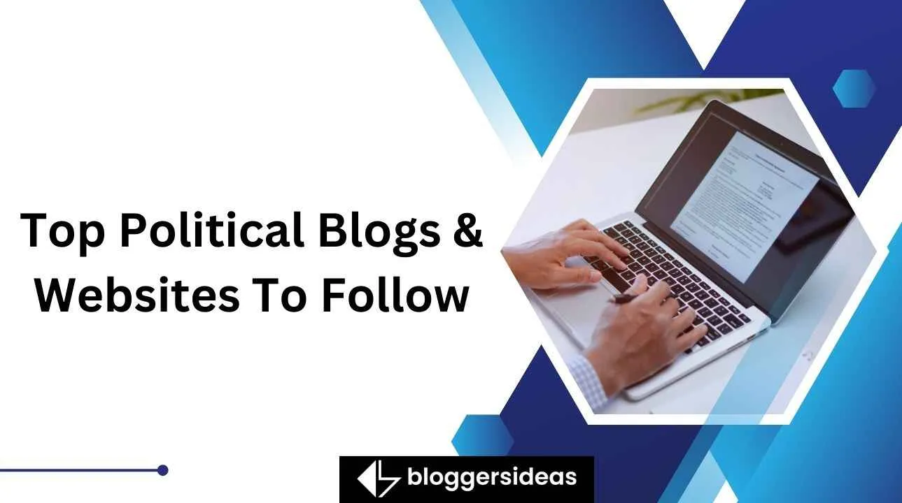 Top Political Blogs & Websites To Follow