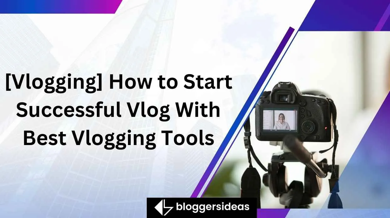 [Vlogging] How to Start Successful Vlog With Best Vlogging Tools 