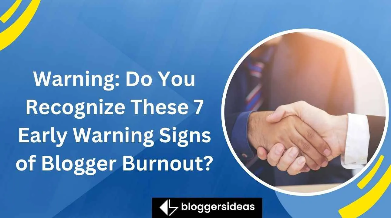 Warning Do You Recognize These 7 Early Warning Signs of Blogger Burnout