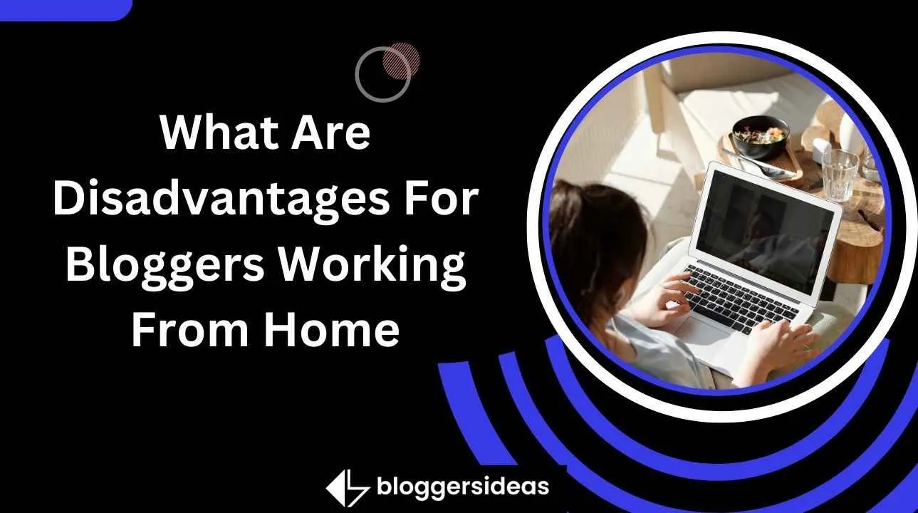 What Are Disadvantages For Bloggers Working From Home