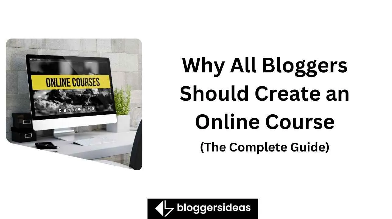 Why All Bloggers Should Create an Online Course