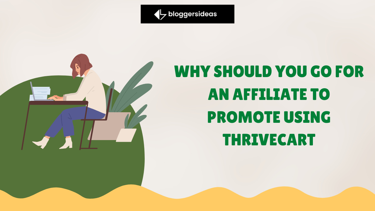 Why Should You Go For An Affiliate To Promote Using ThriveCart