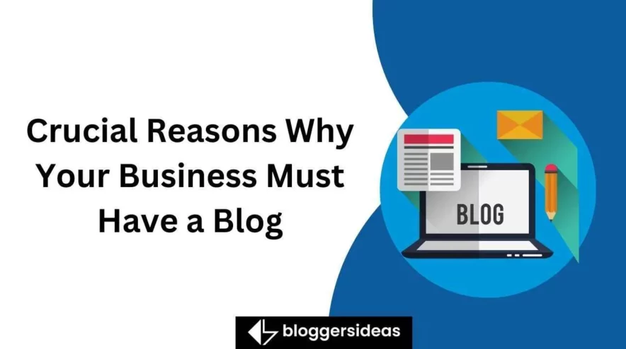 Crucial Reasons Why Your Business Must Have a Blog