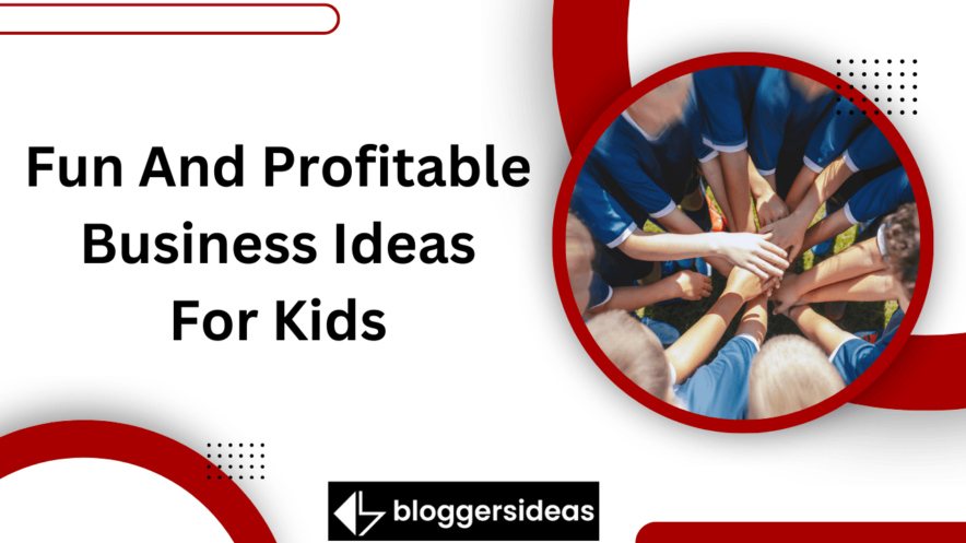 Fun And Profitable Business Ideas For Kids