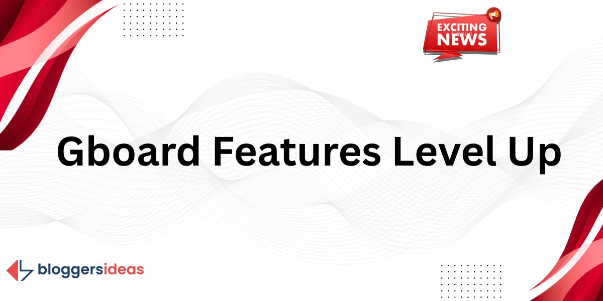 Google Is Testing new Gboard Features