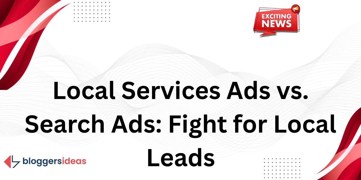 Local Services Ads vs. Search Ads: Fight for Local Leads
