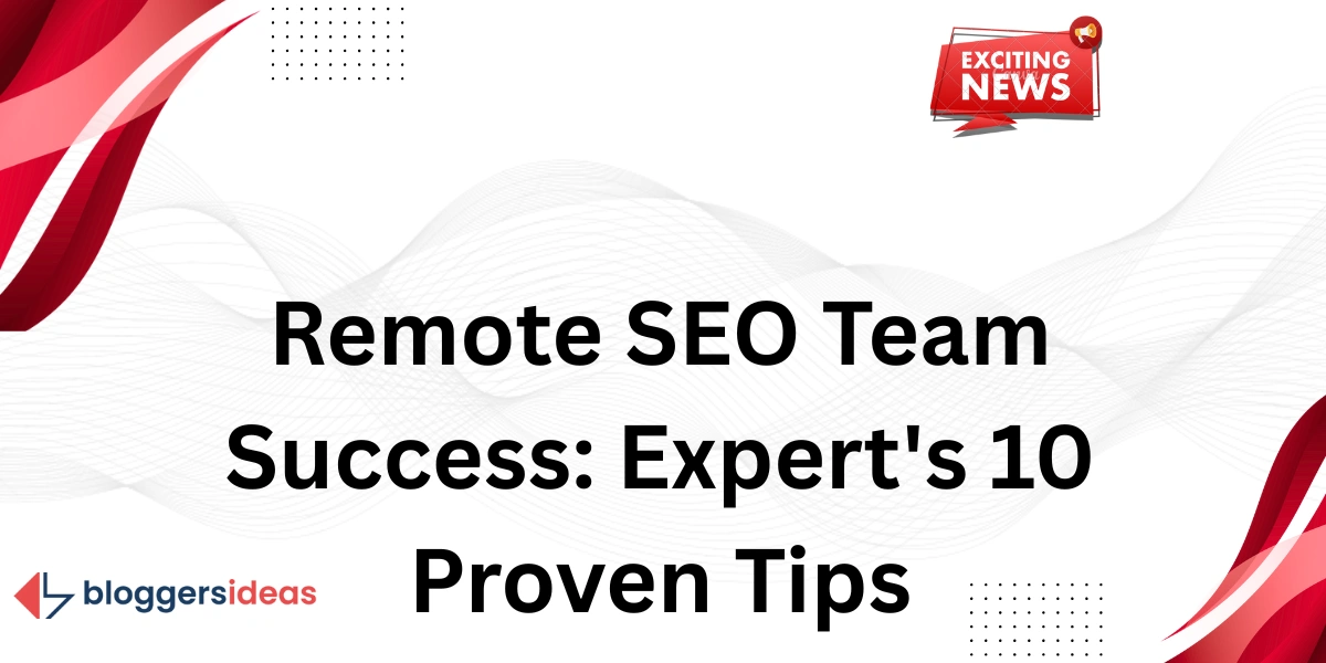 Remote SEO Team Success: Expert's 10 Proven Tips