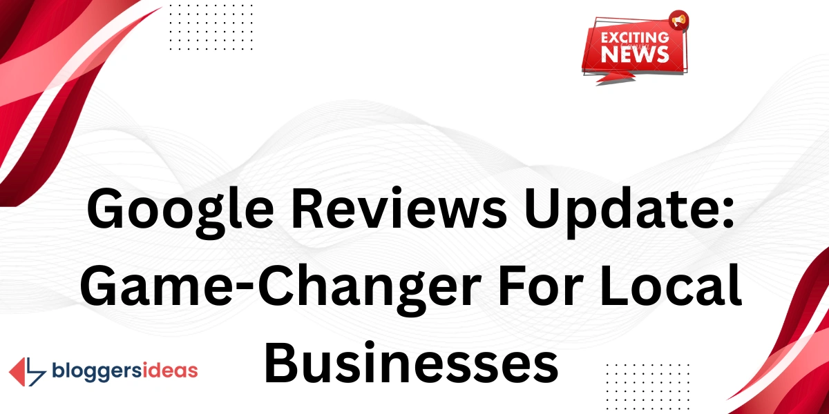 Google Reviews Update: Game-Changer For Local Businesses