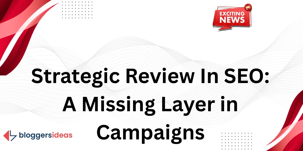 Strategic Review In SEO: A Missing Layer in Campaigns