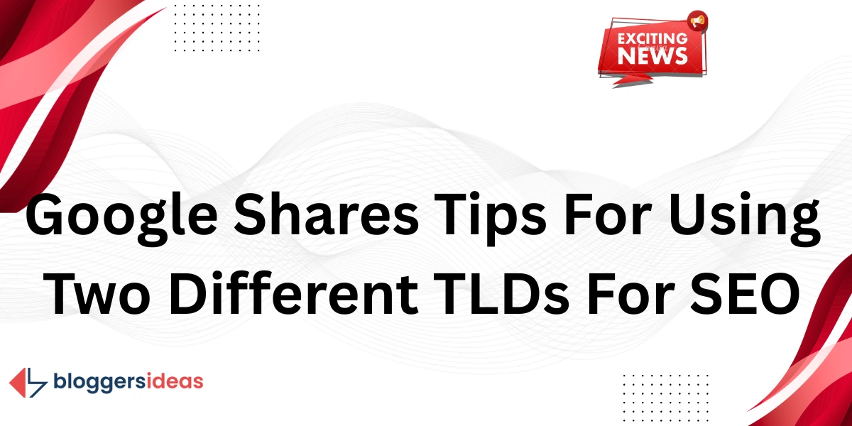 Google chia sẻ mẹo sử dụng hai TLD khác nhau cho SEO