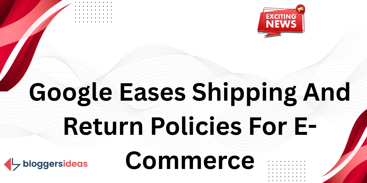 Google nới lỏng chính sách vận chuyển và trả hàng cho thương mại điện tử
