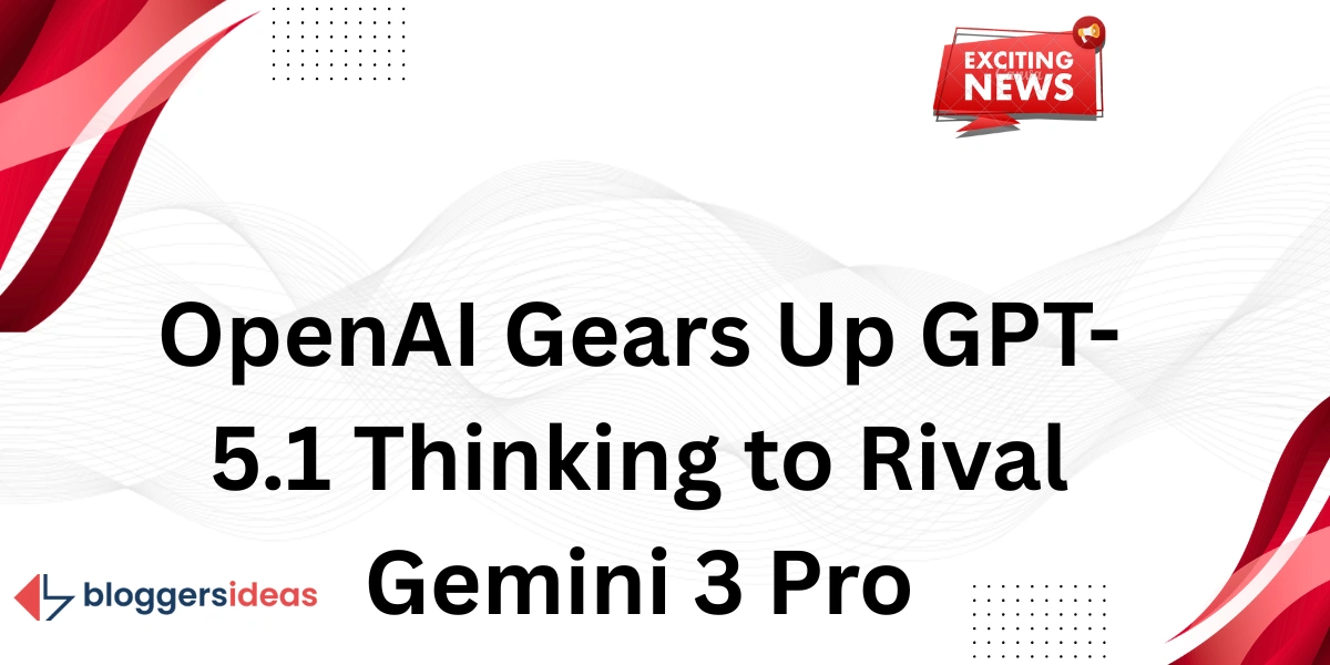 OpenAI renforce le modèle de pensée GPT-5.1 pour rivaliser avec Gemini 3 Pro.