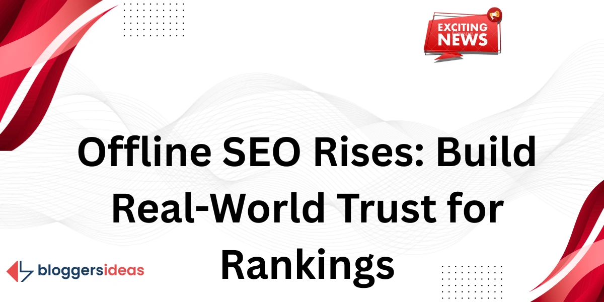 Offline SEO Rises: Build Real-World Trust for Rankings