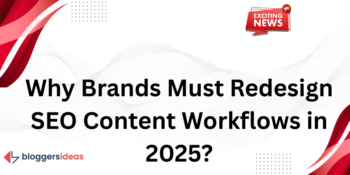 Mengapa Merek Harus Mendesain Ulang Alur Kerja Konten SEO pada tahun 2025?