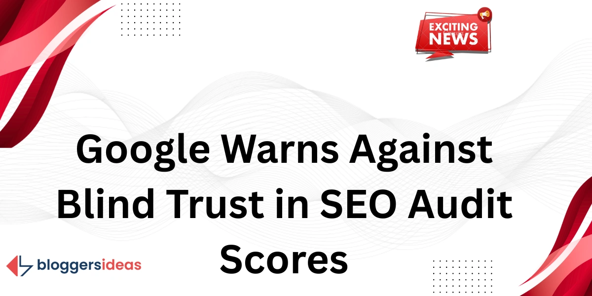 Google met en garde contre une confiance aveugle dans les scores d'audit SEO