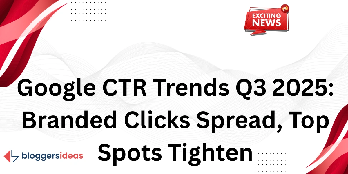 Tendances CTR de Google au 3e trimestre 2025 : les clics de marque se dispersent, les premières places se resserrent