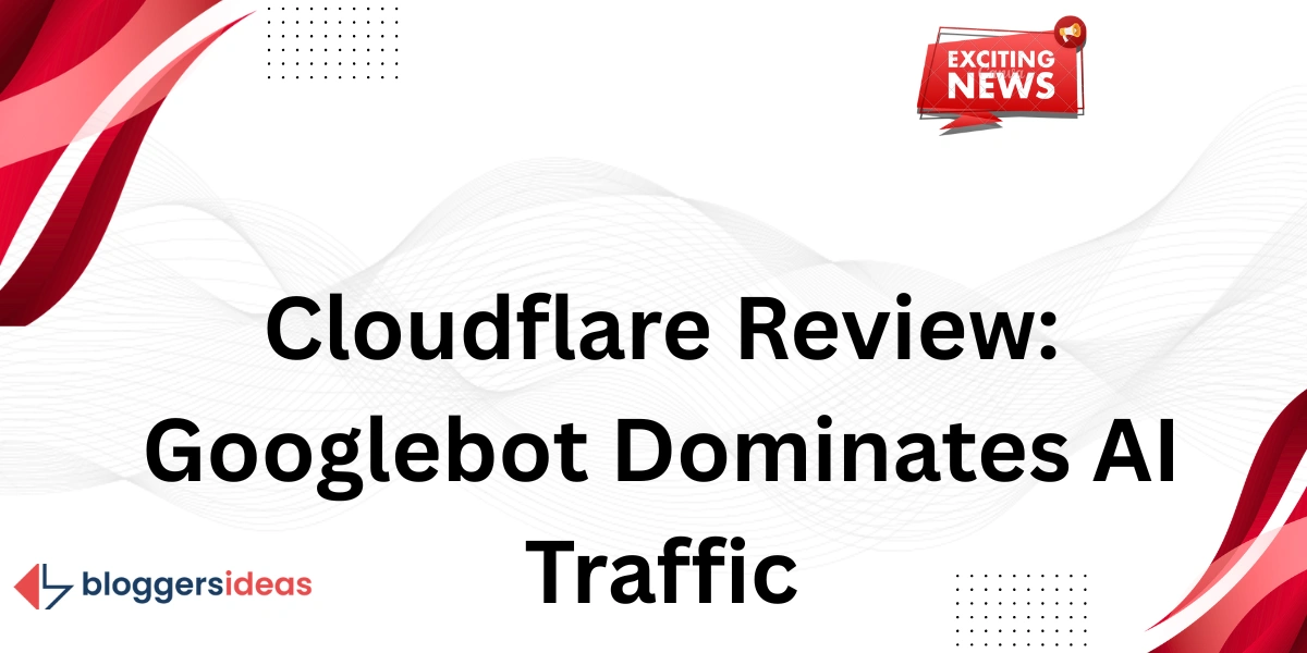 Огляд Cloudflare: Googlebot домінує в трафіку штучного інтелекту