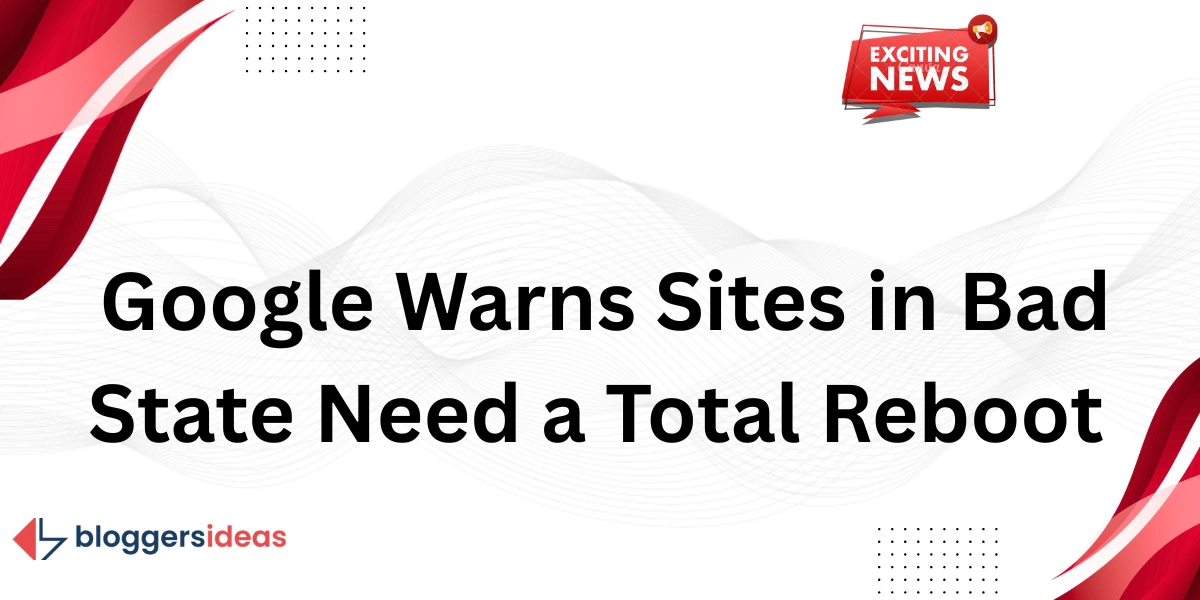 Google cảnh báo các trang web trong tình trạng xấu cần được khởi động lại hoàn toàn