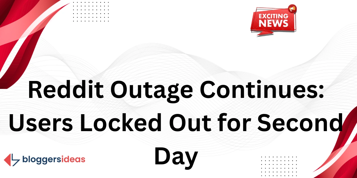 Reddit Outage Continues: Users Locked Out for Second Day