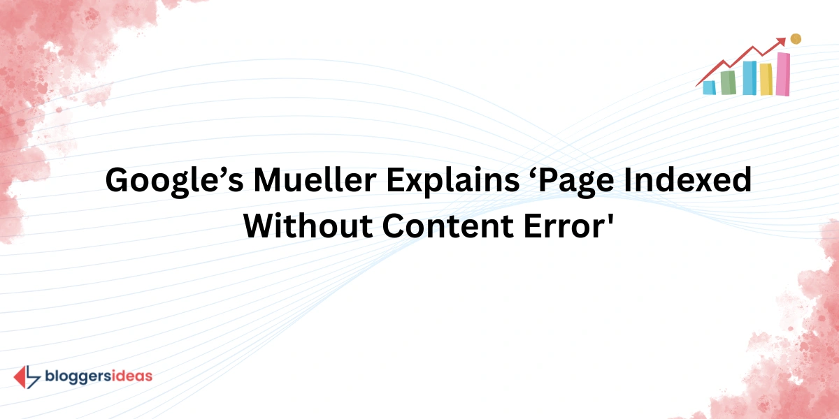 Google’s Mueller Explains ‘Page Indexed Without Content Error'