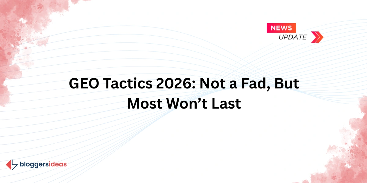 GEO Tactics 2026: Не мимолетная мода, но большинство из них недолговечны.