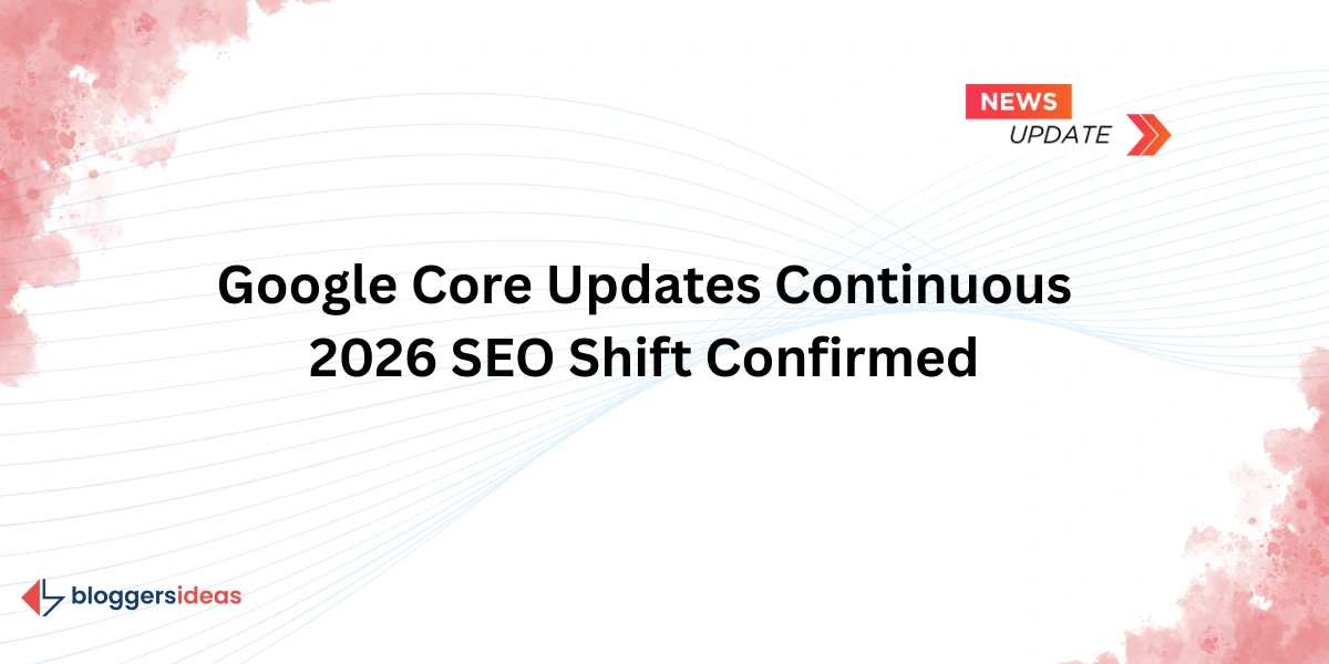 Google Core Updates Continuous 2026 SEO Shift Confirmed