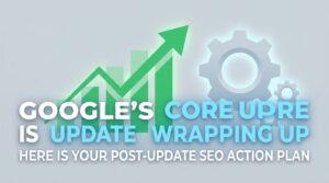 Google's May 2026 Core Update Is Wrapping Up — Here Is Your Post-Update SEO Action Plan