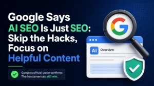 Google Says AI SEO Is Just SEO: Skip the Hacks, Focus on Helpful Content