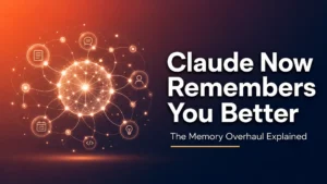 Claude Now Remembers You Better — The Memory Overhaul Explained
